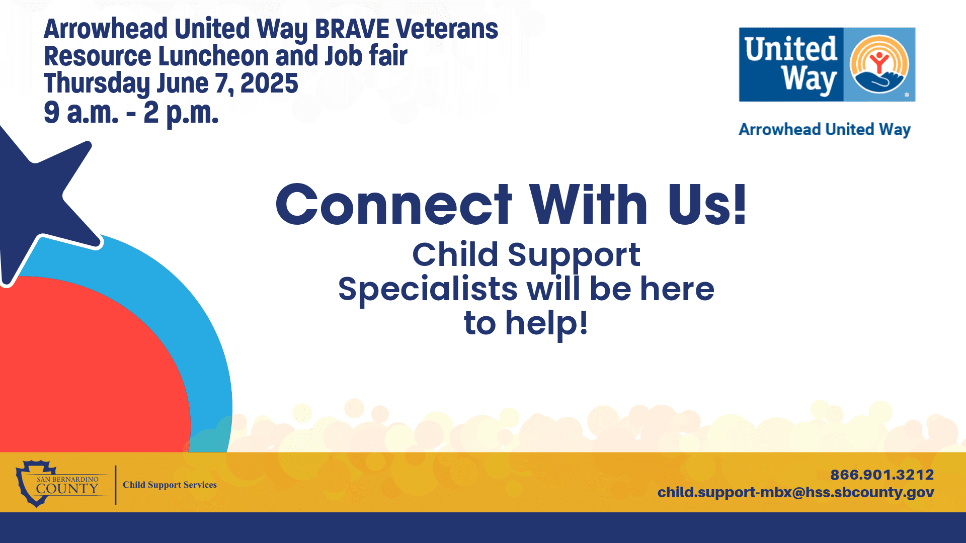 Informational flyer for the Arrowhead United Way BRAVE Veterans Resource Luncheon and Job Fair, happening Thursday, June 7, 2025, from 9 a.m. to 2 p.m. The flyer encourages attendees to "Connect With Us!" and notes that Child Support Specialists will be available to help. Logos for United Way, Arrowhead United Way, and San Bernardino County Child Support Services are shown. Contact info includes 866.901.3212 and child.support-mbx@hss.sbcounty.gov. Design includes patriotic and festive shapes in red, white, and blue.
