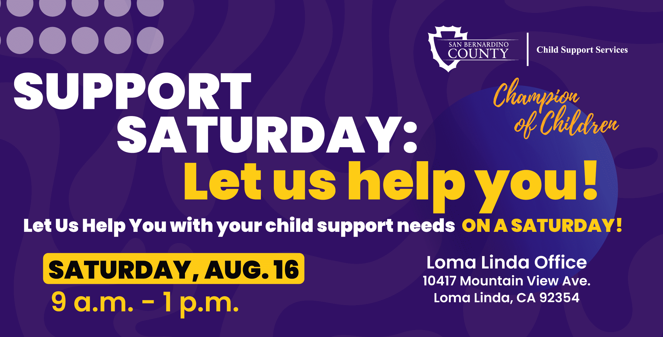 Flyer for San Bernardino County Child Support Services' “Support Saturday” event on August 16 from 9 a.m. to 1 p.m. at the Loma Linda Offices, offering child support help on a Saturday.