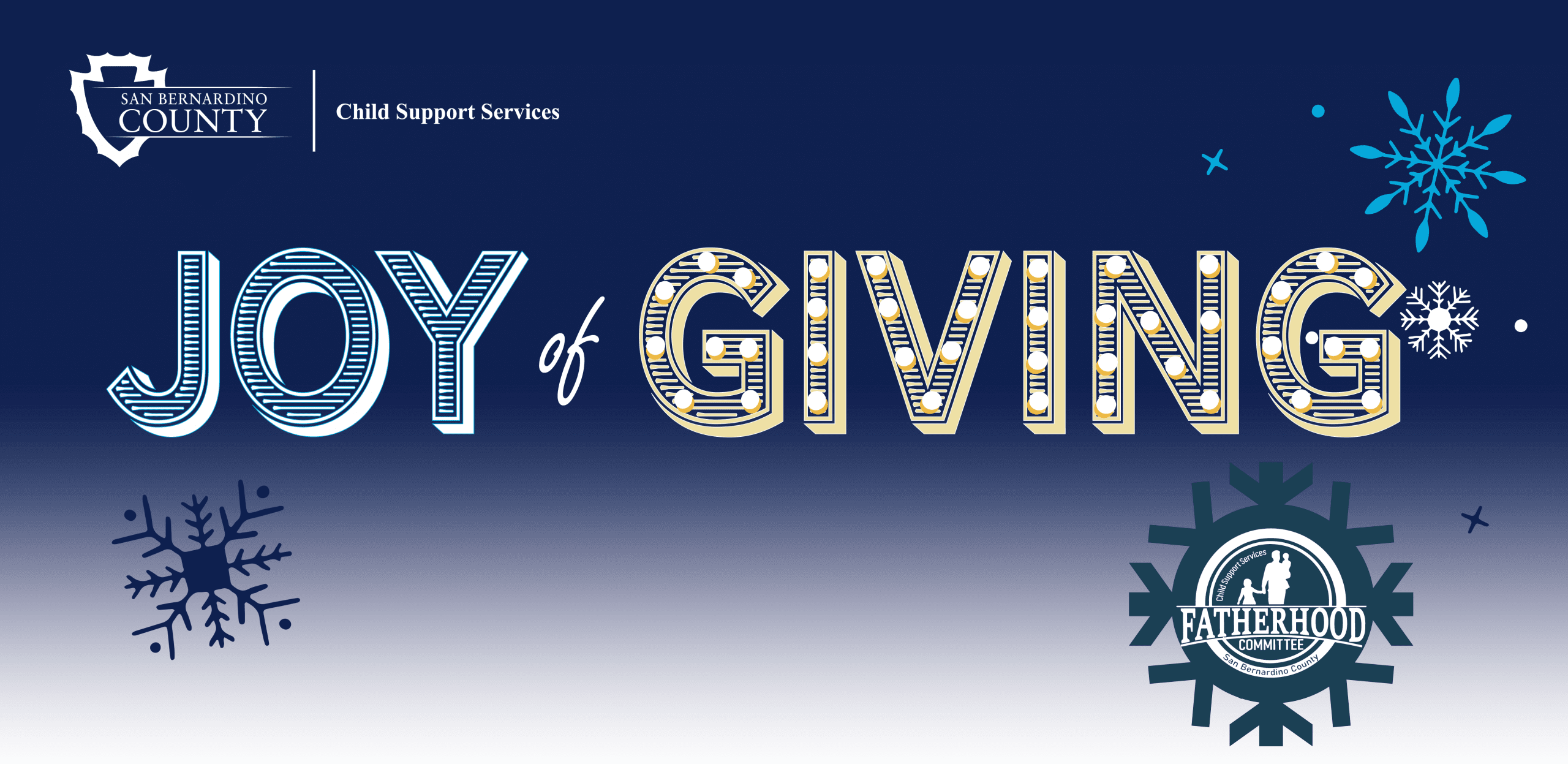 Blue and black background, snowflakes falling, County of San Bernardino Department of Child Support Services logo. Center of image the title, "Joy of Giving." Below title in a large snowflake Fatherhood Committee logo.